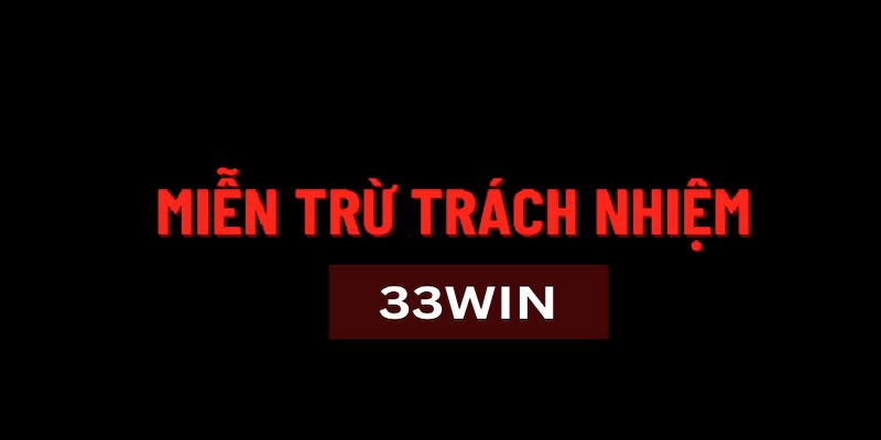 miễn trừ trách nhiệm 33win